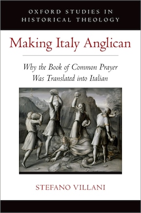 Making Italy Anglican: Why the Book of Common Prayer Was Translated into Italian