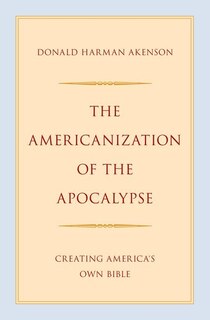 The Americanization of the Apocalypse: Creating America's Own Bible