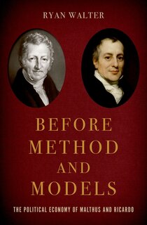 Before Method And Models: The Political Economy Of Malthus And Ricardo