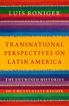 Transnational Perspectives On Latin America: The Entwined Histories Of A Multi-state Region