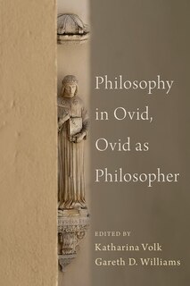 Front cover_Philosophy In Ovid, Ovid As Philosopher