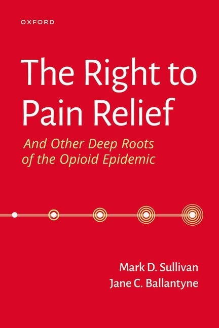 Front cover_The Right to Pain Relief and Other Deep Roots of the Opioid Epidemic