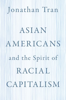 Front cover_Asian Americans And The Spirit Of Racial Capitalism