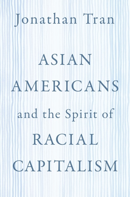 Asian Americans And The Spirit Of Racial Capitalism