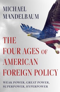 Front cover_The Four Ages Of American Foreign Policy