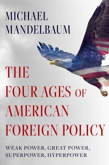 Front cover_The Four Ages Of American Foreign Policy