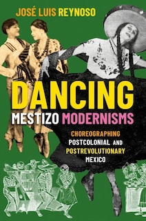 Front cover_Dancing Mestizo Modernisms