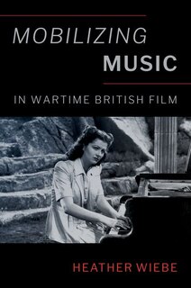 Couverture_Mobilizing Music in Wartime British Film