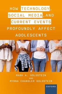 Front cover_How Technology Social Media and Current Events Profoundly Affect Adolescents