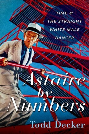 Astaire by Numbers: Time and the Straight White Male Dancer