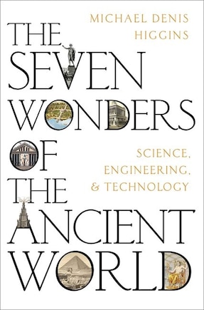 The Seven Wonders of the Ancient World: Science, Engineering and Technology