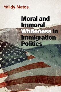 Front cover_Moral and Immoral Whiteness in Immigration Politics