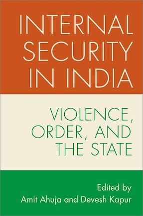 Internal Security in India: Violence, Order, and the State