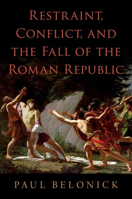 Front cover_Restraint, Conflict, and the Fall of the Roman Republic