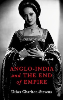 Couverture_Anglo-India and the End of Empire