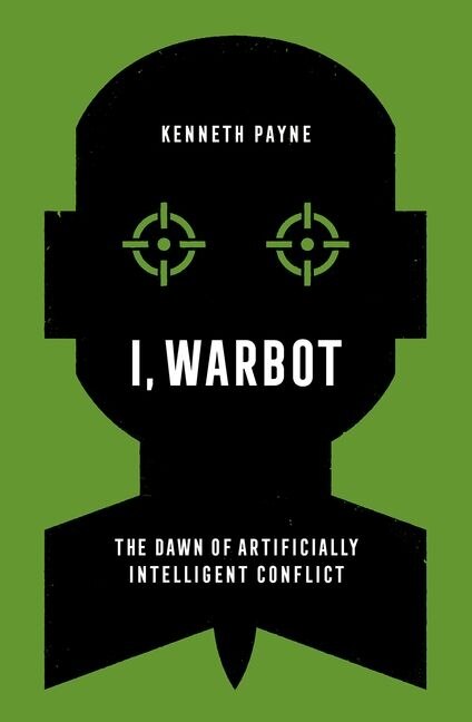 I, Warbot: The Dawn of Artificially Intelligent Conflict