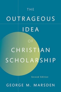 Couverture_The Outrageous Idea of Christian Scholarship