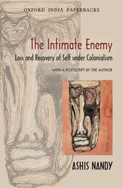 The Intimate Enemy: Loss and Recovery of Self Under Colonialism