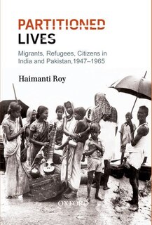 Partitioned Lives: Migrants, Refugees, Citizens in India and Pakistan, 1947-65