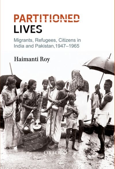 Partitioned Lives: Migrants, Refugees, Citizens in India and Pakistan, 1947-65