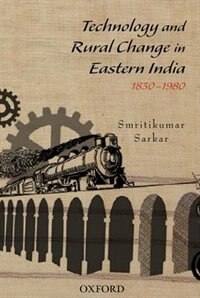 Front cover_Technology and Rural Change in Eastern India, 1830-1980