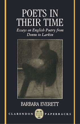 Poets in their Time: Essays on English Poetry from Donne to Larkin