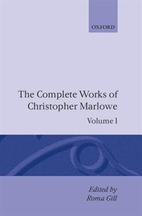 The Complete Works of Christopher Marlowe: Volume I: All Ovids Elegies, Lucans First Booke, Dido Queene of Carthage, Hero and Leander