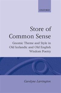 A Store of Common Sense: Gnomic Theme and Wisdom in Old Icelandic and Old English Wisdom Poetry