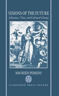 Visions of the Future: Almanacs, Time, and Cultural Change 1775-1870