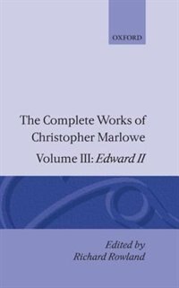 Front cover_The Complete Works of Christopher Marlowe: Volume III: Edward II