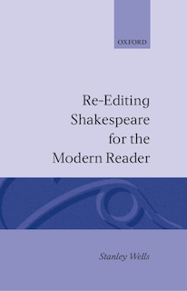 Re-editing Shakespeare for the Modern Reader: Re-editing Shakespear For The