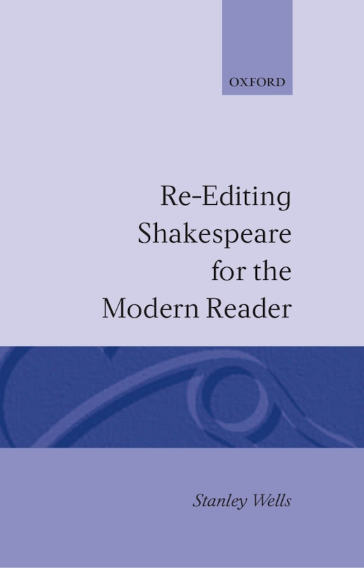 Re-editing Shakespeare for the Modern Reader: Re-editing Shakespear For The