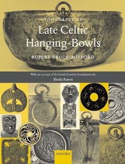 The Corpus of Late Celtic Hanging-Bowls: with An Account of the Bowls Found in Scandinavia
