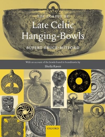 The Corpus of Late Celtic Hanging-Bowls: with An Account of the Bowls Found in Scandinavia