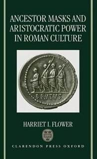 Front cover_Ancestor Masks and Aristocratic Power in Roman Culture