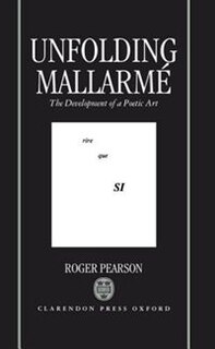 Unfolding Mallarme: The Development of a Poetic Art