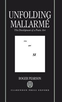 Unfolding Mallarme: The Development of a Poetic Art