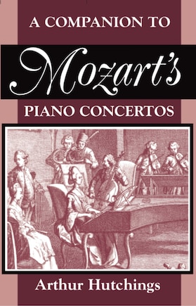 A Companion to Mozart's Piano Concertos: Companion To Mozarts Piano Con