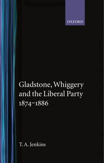 Front cover_Gladstone, Whiggery, and the Liberal Party 1874-1886