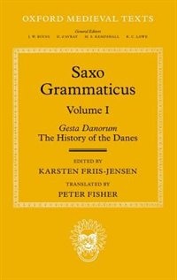 Saxo Grammaticus (Volume 1): Gesta Danorum: The History of the Danes