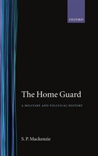 The Home Guard: A Military and Political History