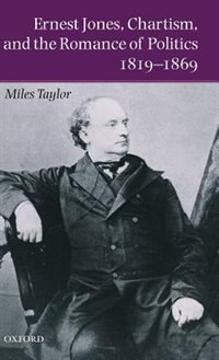 Ernest Jones, Chartism, and the Romance of Politics 1819-1869