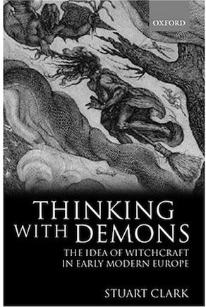 Thinking with Demons: The Idea of Witchcraft in Early Modern Europe