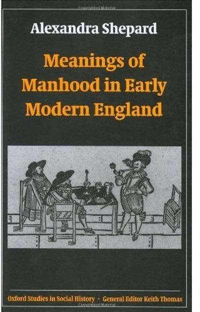 Front cover_Meanings of Manhood in Early Modern England