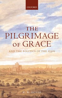 Front cover_The Pilgrimage of Grace and the Politics of the 1530s