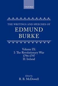 Couverture_The Writings and Speeches of Edmund Burke: Volume IX: Part I. The Revolutionary War, 1794-1797; Part II. Ireland