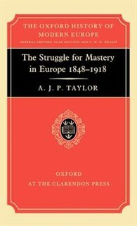 The Struggle for Mastery in Europe, 1848-1918: Struggle For Mastery In Europe