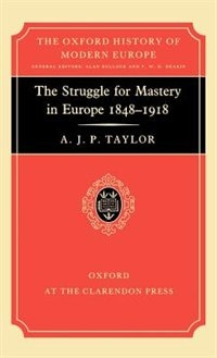 The Struggle for Mastery in Europe, 1848-1918: Struggle For Mastery In Europe