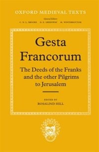 Gesta Francorum et aliorum Hierosolimitanorum: The Deeds of the Franks and the other Pilgrims to Jerusalem