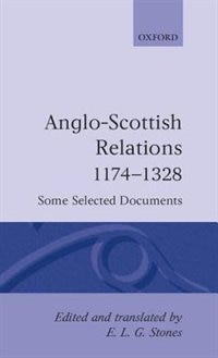 Anglo-Scottish Relations 1174-1328: Some Selected Documents